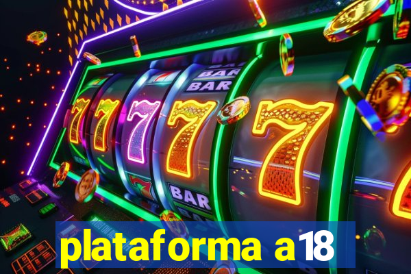 plataforma a18